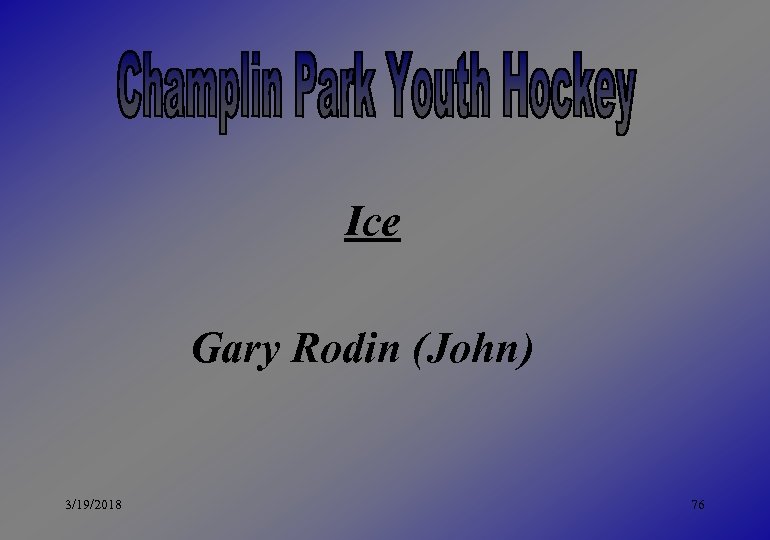 Ice Gary Rodin (John) 3/19/2018 76 