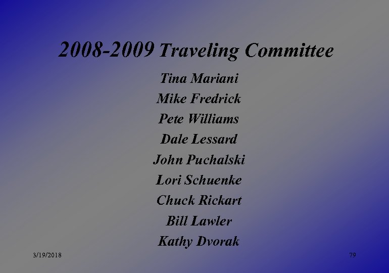 2008 -2009 Traveling Committee Tina Mariani Mike Fredrick Pete Williams Dale Lessard John Puchalski