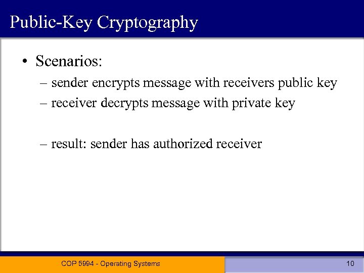 Public-Key Cryptography • Scenarios: – sender encrypts message with receivers public key – receiver