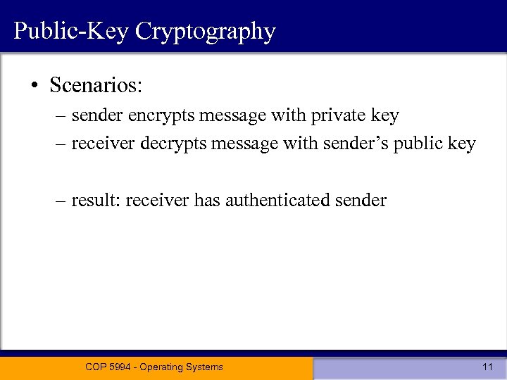Public-Key Cryptography • Scenarios: – sender encrypts message with private key – receiver decrypts