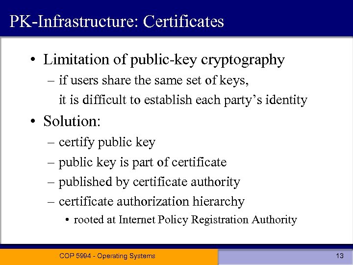 PK-Infrastructure: Certificates • Limitation of public-key cryptography – if users share the same set