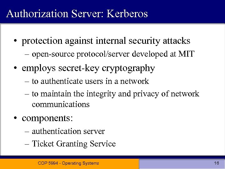 Authorization Server: Kerberos • protection against internal security attacks – open-source protocol/server developed at