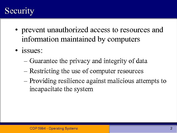 Security • prevent unauthorized access to resources and information maintained by computers • issues: