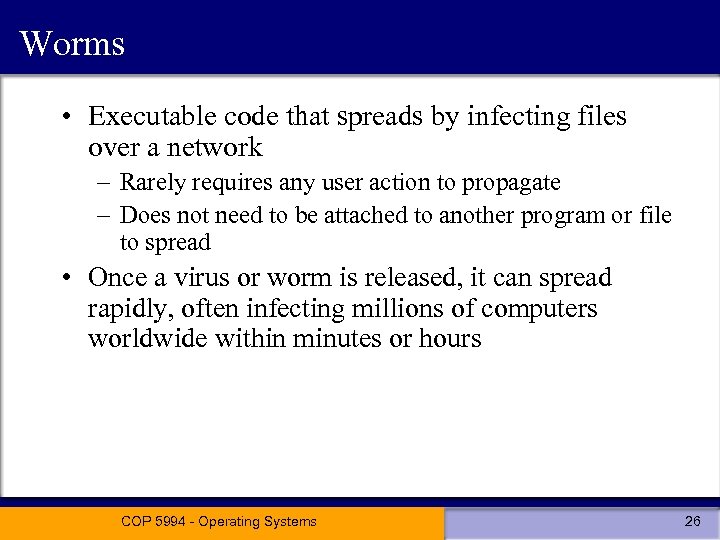 Worms • Executable code that spreads by infecting files over a network – Rarely