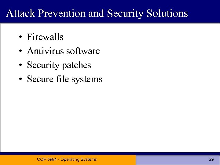 Attack Prevention and Security Solutions • • Firewalls Antivirus software Security patches Secure file
