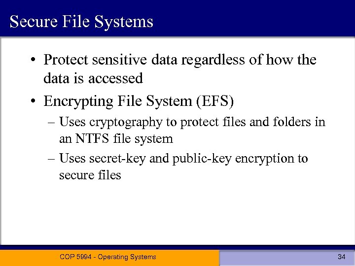 Secure File Systems • Protect sensitive data regardless of how the data is accessed