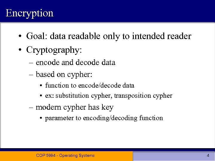 Encryption • Goal: data readable only to intended reader • Cryptography: – encode and