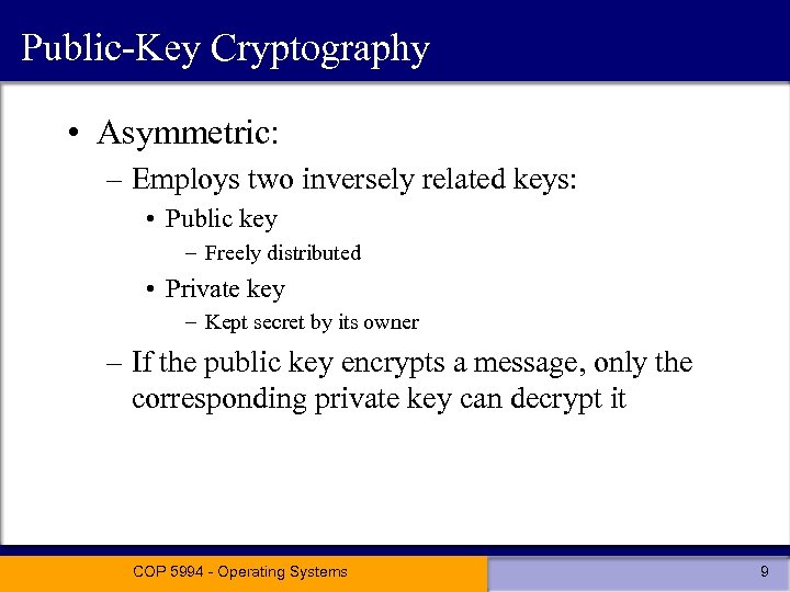 Public-Key Cryptography • Asymmetric: – Employs two inversely related keys: • Public key –