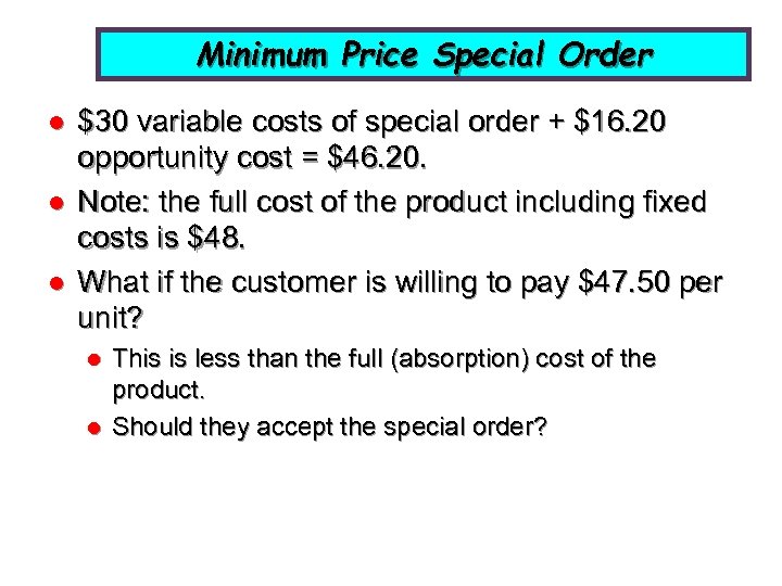 Minimum Price Special Order l l l $30 variable costs of special order +
