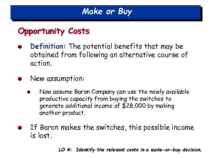 Make or Buy Opportunity Costs Definition: The potential benefits that may be obtained from