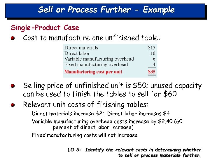 Sell or Process Further - Example Single-Product Case Cost to manufacture one unfinished table: