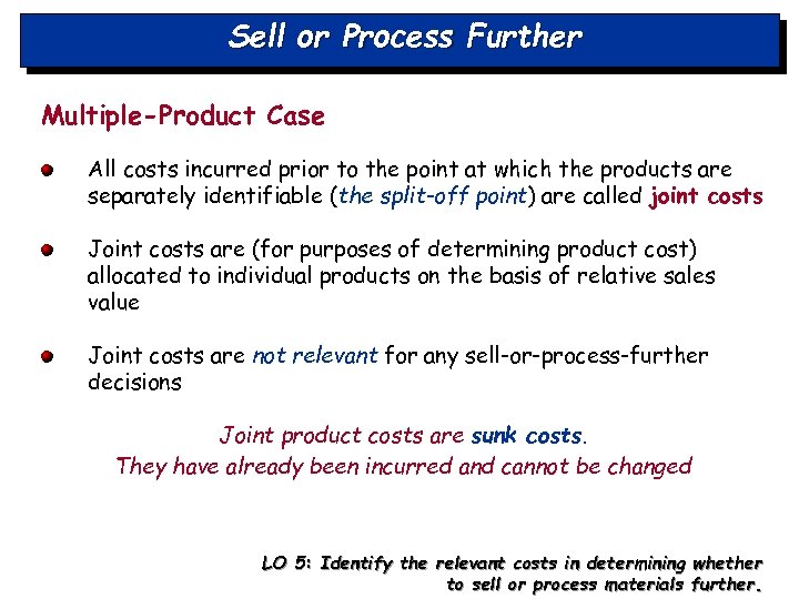 Sell or Process Further Multiple-Product Case All costs incurred prior to the point at