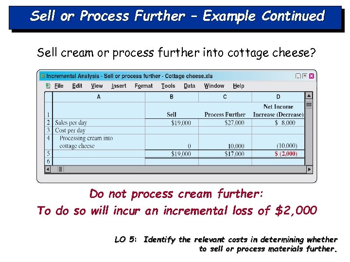 Sell or Process Further – Example Continued Sell cream or process further into cottage