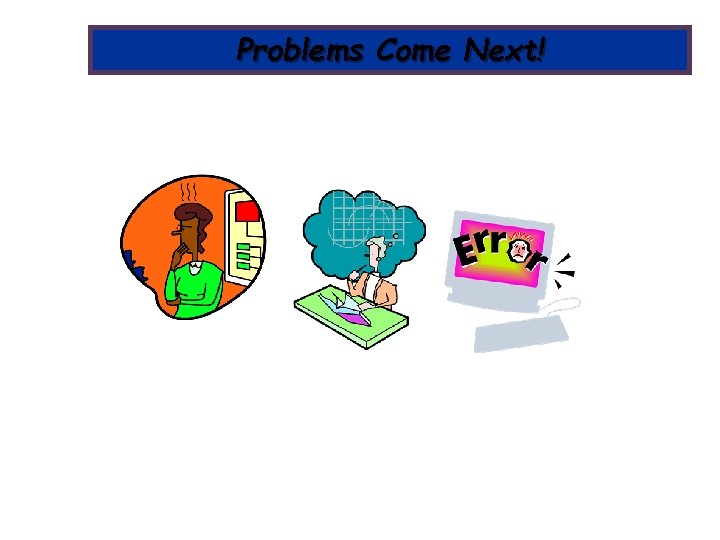 Problems Come Next! 