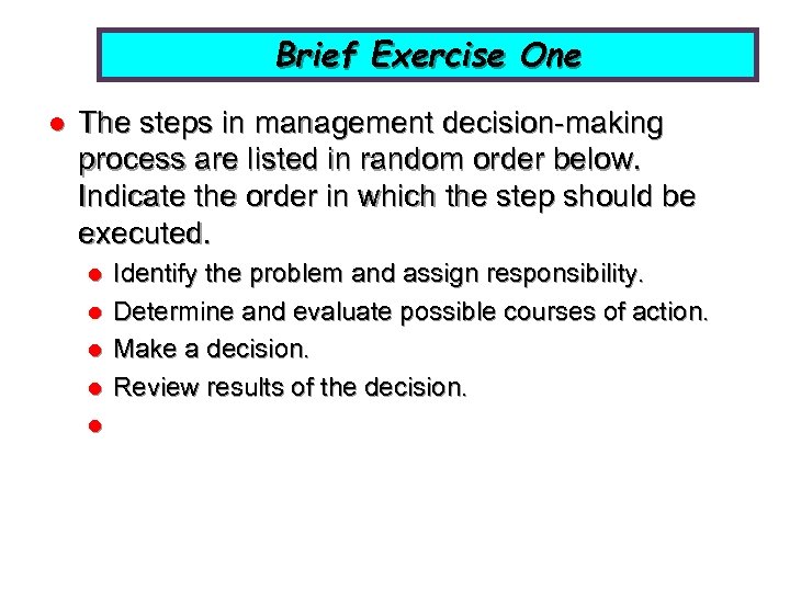 Brief Exercise One l The steps in management decision-making process are listed in random