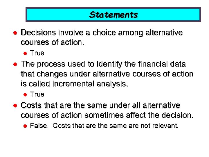 Statements l Decisions involve a choice among alternative courses of action. l l The