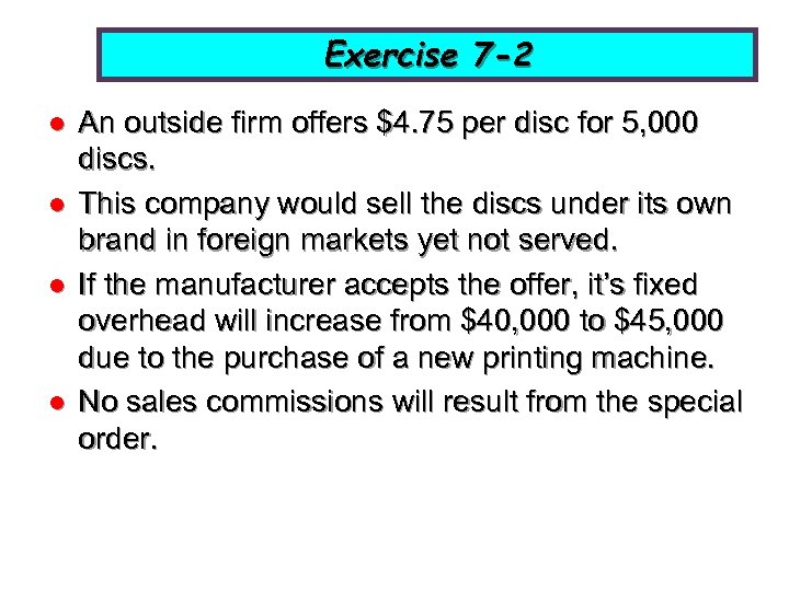 Exercise 7 -2 l l An outside firm offers $4. 75 per disc for