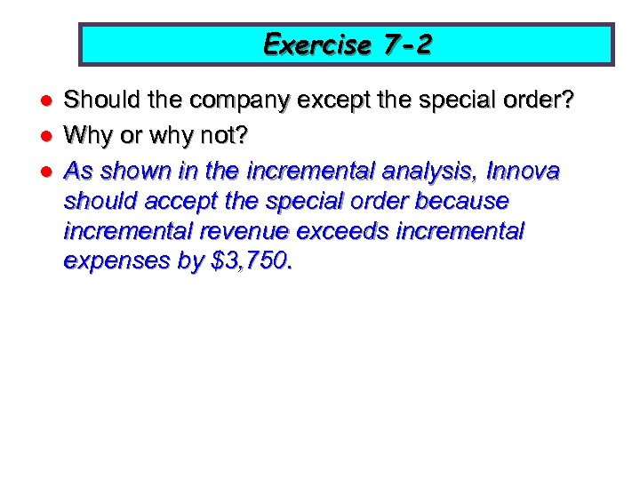 Exercise 7 -2 l l l Should the company except the special order? Why