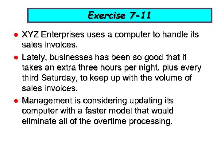 Exercise 7 -11 l l l XYZ Enterprises uses a computer to handle its