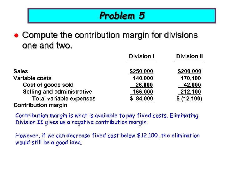 Problem 5 l Compute the contribution margin for divisions one and two. Division I