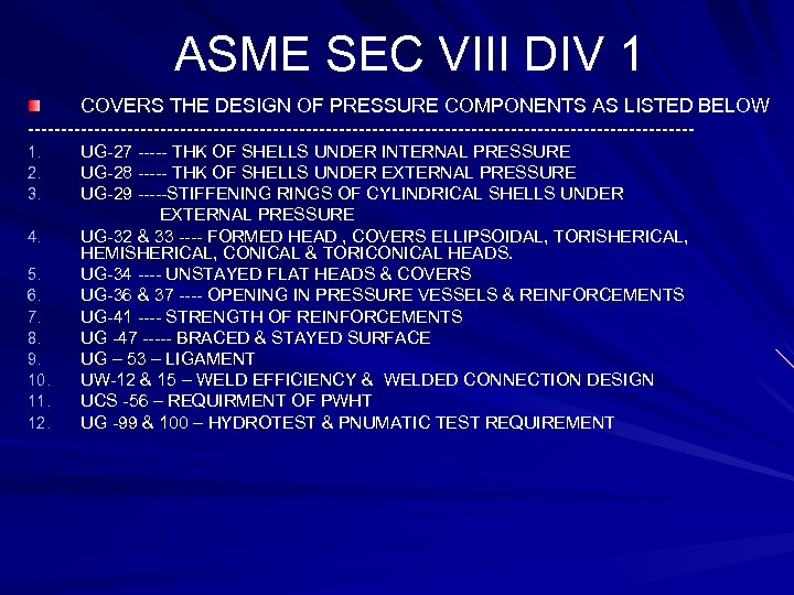 ASME SEC VIII DIV 1 COVERS THE DESIGN OF PRESSURE COMPONENTS AS LISTED BELOW