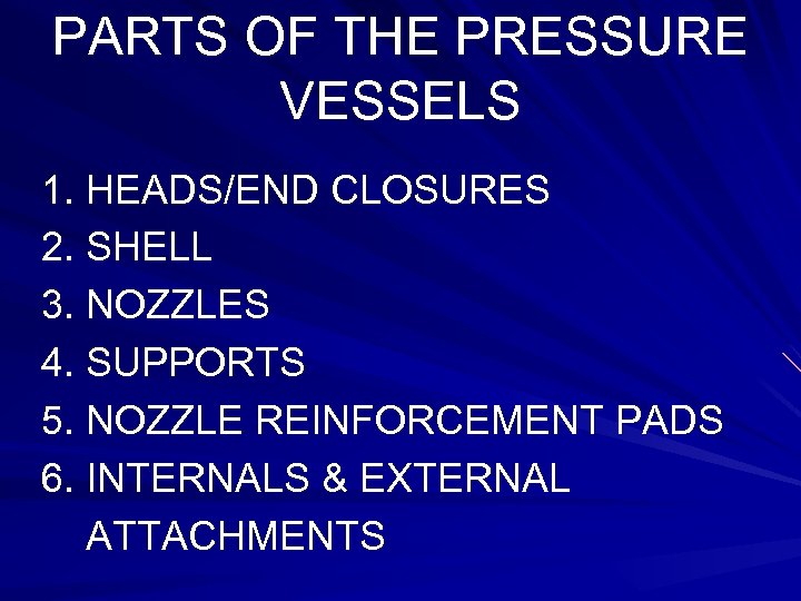 PARTS OF THE PRESSURE VESSELS 1. HEADS/END CLOSURES 2. SHELL 3. NOZZLES 4. SUPPORTS