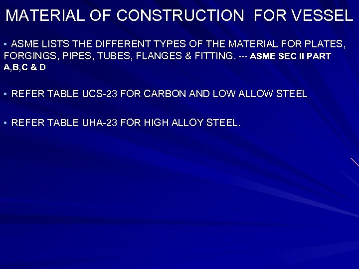 MATERIAL OF CONSTRUCTION FOR VESSEL • ASME LISTS THE DIFFERENT TYPES OF THE MATERIAL