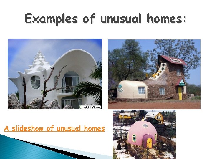 Examples of unusual homes: A slideshow of unusual homes 