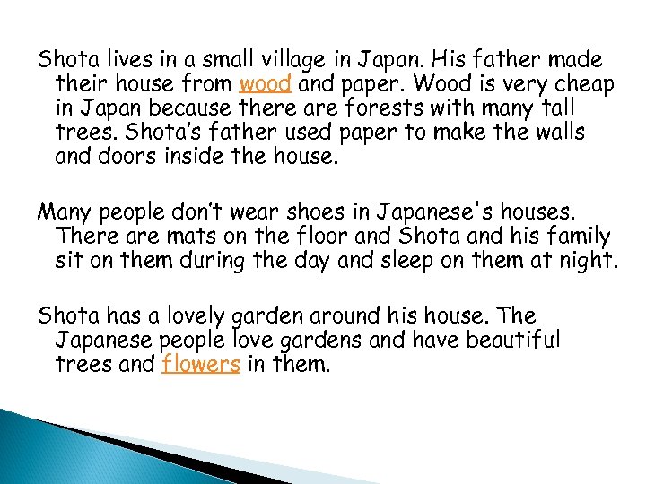 Shota lives in a small village in Japan. His father made their house from