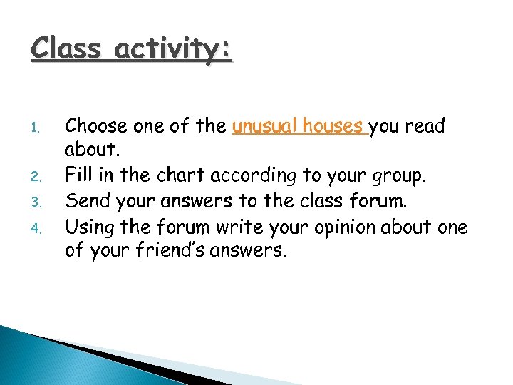 Class activity: 1. 2. 3. 4. Choose one of the unusual houses you read