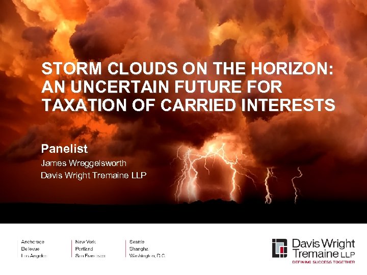 STORM CLOUDS ON THE HORIZON: AN UNCERTAIN FUTURE FOR TAXATION OF CARRIED INTERESTS Panelist