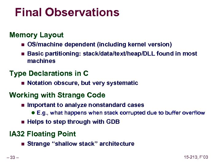 Final Observations Memory Layout n OS/machine dependent (including kernel version) n Basic partitioning: stack/data/text/heap/DLL