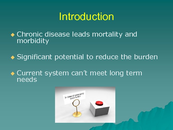 Introduction u Chronic disease leads mortality and morbidity u Significant potential to reduce the