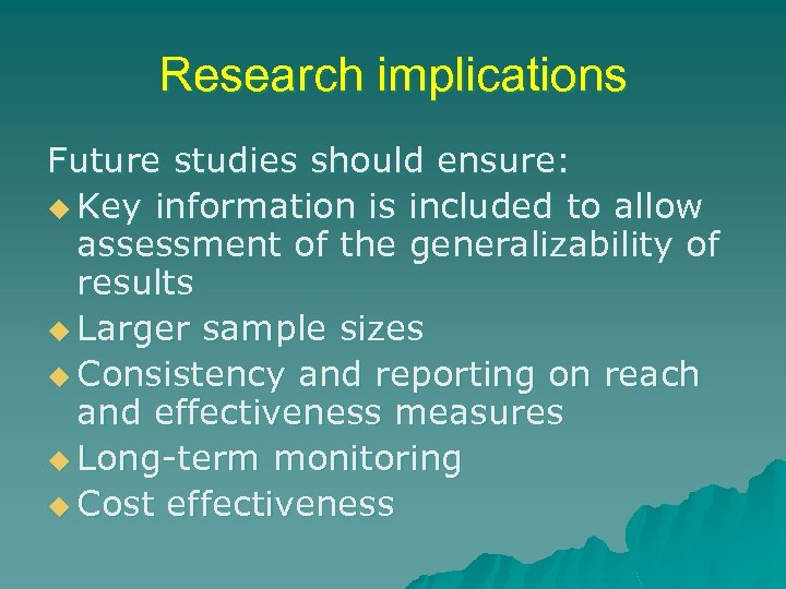 Research implications Future studies should ensure: u Key information is included to allow assessment