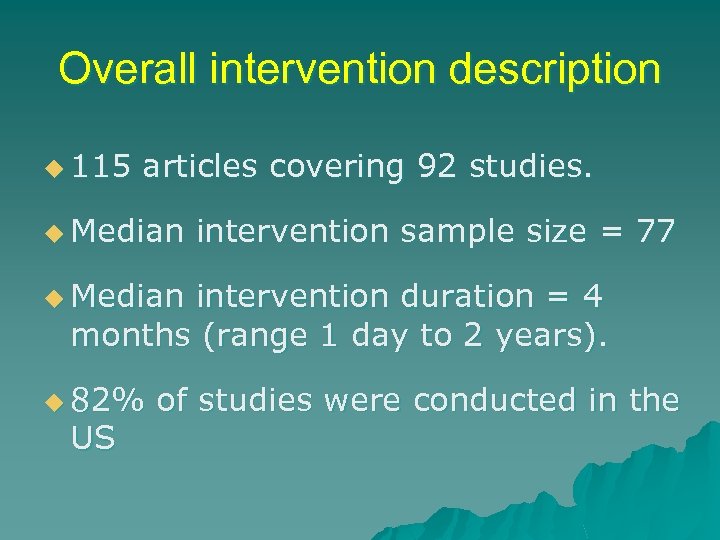 Overall intervention description u 115 articles covering 92 studies. u Median intervention sample size