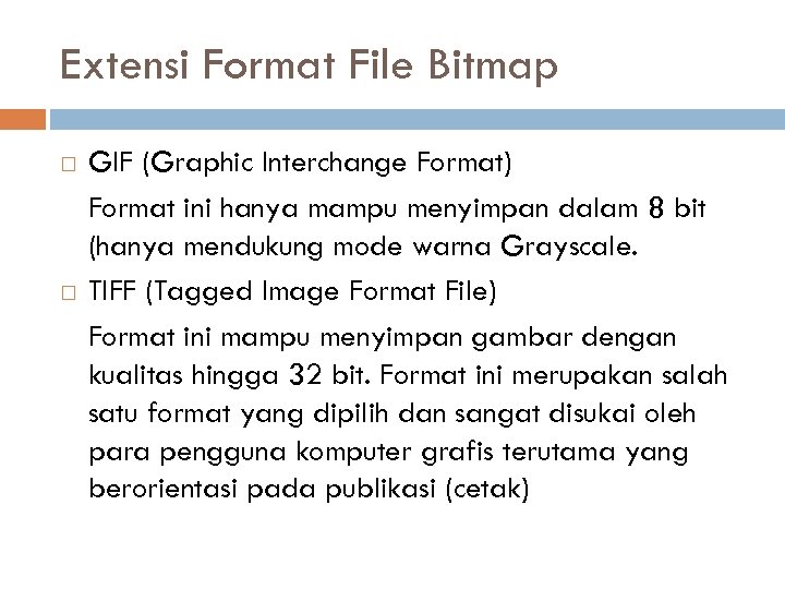 Extensi Format File Bitmap GIF (Graphic Interchange Format) Format ini hanya mampu menyimpan dalam