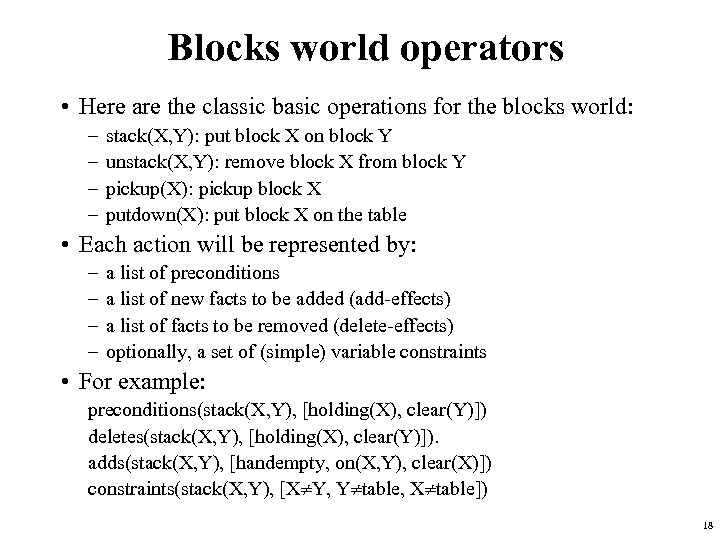 Blocks world operators • Here are the classic basic operations for the blocks world: