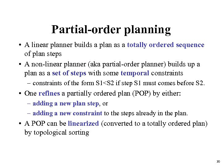 Partial-order planning • A linear planner builds a plan as a totally ordered sequence