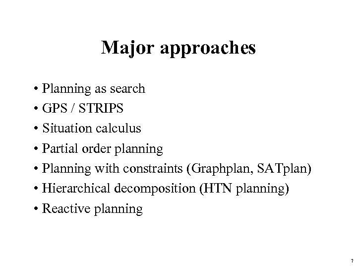 Major approaches • Planning as search • GPS / STRIPS • Situation calculus •