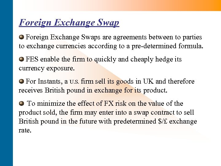 Foreign Exchange Swaps are agreements between to parties to exchange currencies according to a