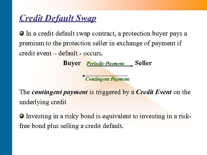 Credit Default Swap In a credit default swap contract, a protection buyer pays a