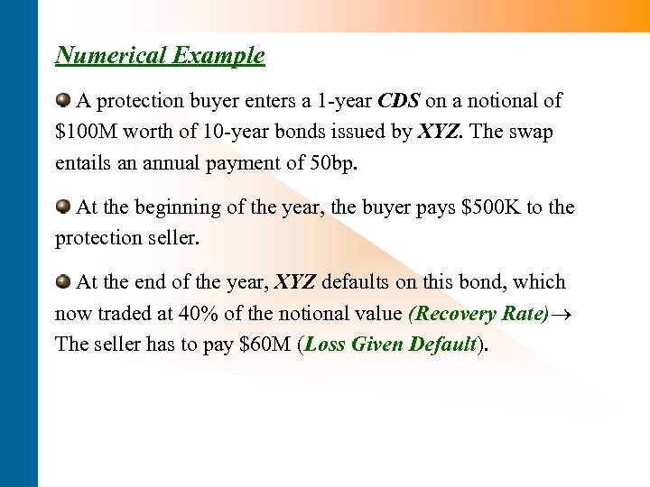 Numerical Example A protection buyer enters a 1 -year CDS on a notional of