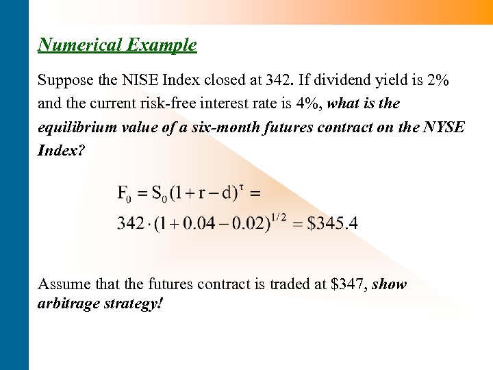 Numerical Example Suppose the NISE Index closed at 342. If dividend yield is 2%