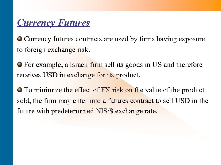 Currency Futures Currency futures contracts are used by firms having exposure to foreign exchange