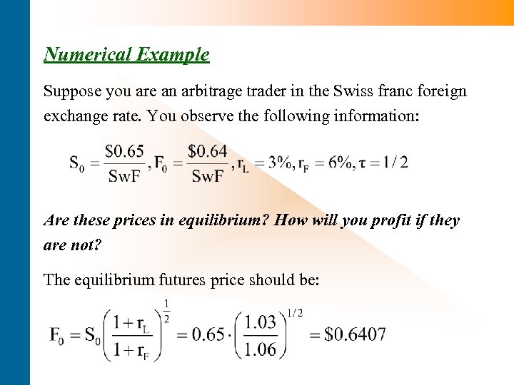 Numerical Example Suppose you are an arbitrage trader in the Swiss franc foreign exchange