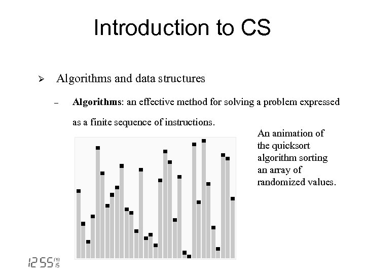 Introduction to CS Ø Algorithms and data structures - Algorithms: an effective method for