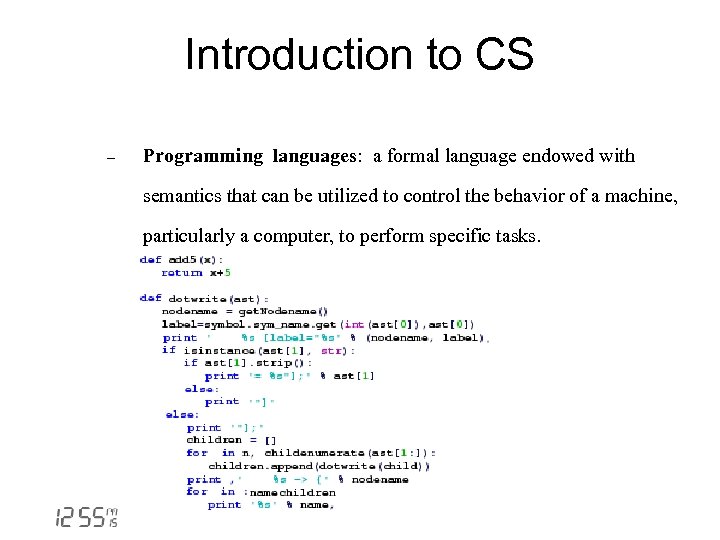 Introduction to CS - Programming languages: a formal language endowed with semantics that can