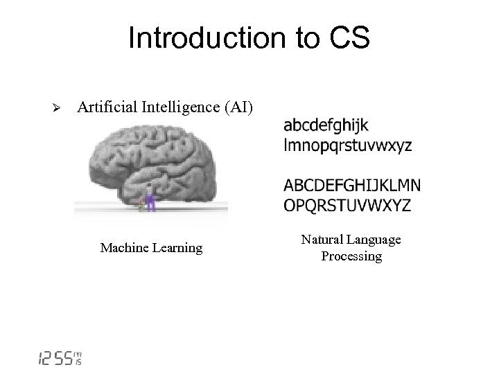 Introduction to CS Ø Artificial Intelligence (AI) Machine Learning Natural Language Processing 