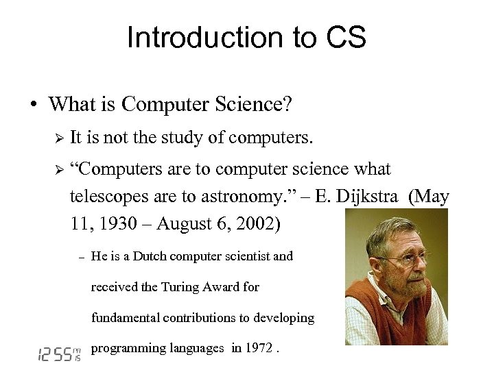Introduction to CS • What is Computer Science? Ø It is not the study
