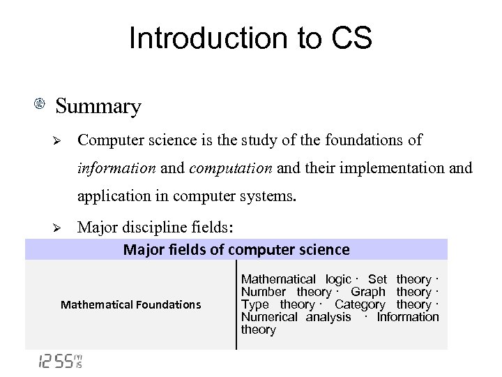 Introduction to CS Summary Ø Computer science is the study of the foundations of